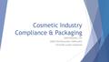 Cosmetic Industry Compliance & Packaging JOHN REDDING, CPP DIRECTOR PACKAGING COMPLIANCE The Estēe Lauder Companies.