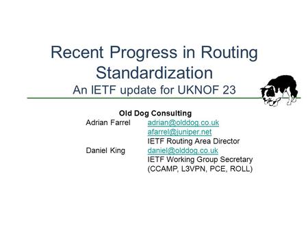 Recent Progress in Routing Standardization An IETF update for UKNOF 23 Old Dog Consulting Adrian