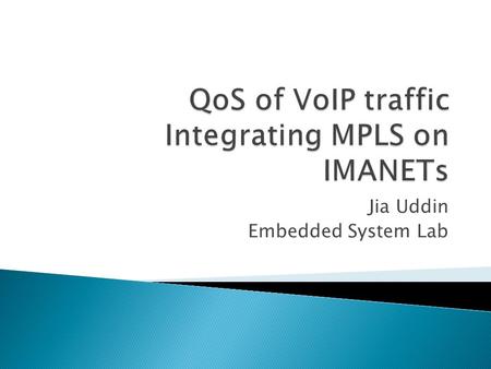 Jia Uddin Embedded System Lab.  MPLS  IMANET  IMANET network model  Proposed model of IMANET with MPLS  Conclusion.