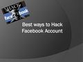 Best ways to Hack Facebook Account Now a days Facebook becomes the number 1 social networking portal that touches every one’s life. People are now a days.