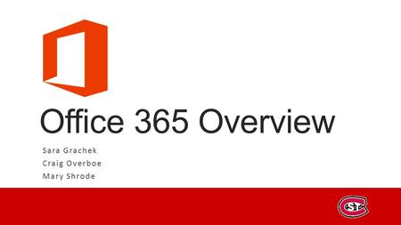 Office 365 Overview Sara Grachek Craig Overboe Mary Shrode.