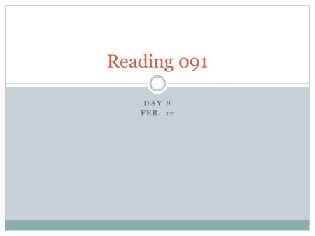 DAY 8 FEB. 17 Reading 091. SQ5R Study Method A good overview (also see handout):   Survey  Question 