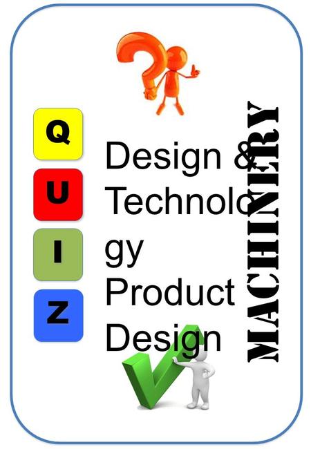 Q I I U Z Z Design & Technolo gy Product Design MACHINERY.