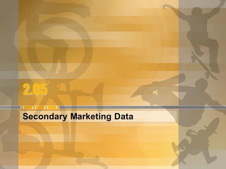 2.05 Secondary Marketing Data. Internet as Source of Secondary Info Government statistics (Census Bureau) SEM information studies Trade associations Journals/periodicals.