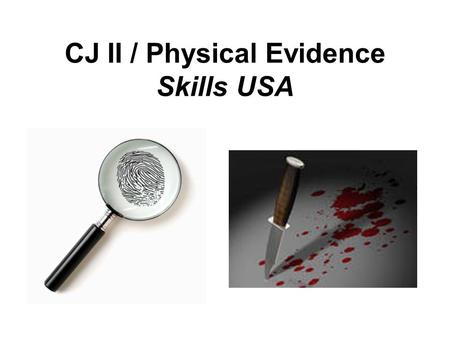 CJ II / Physical Evidence Skills USA. What is Physical Evidence? The definition depends somewhat on who you ask. PE consists of objects and things: –Can.