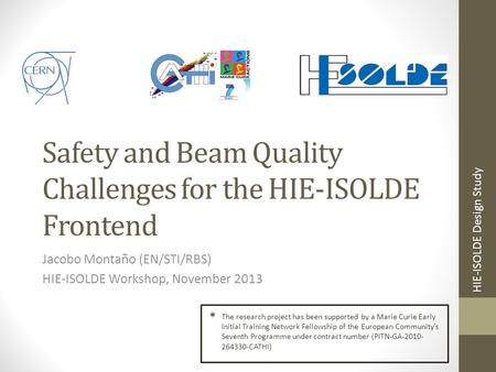 HIE-ISOLDE Design Study Safety and Beam Quality Challenges for the HIE-ISOLDE Frontend Jacobo Montaño (EN/STI/RBS) HIE-ISOLDE Workshop, November 2013 *