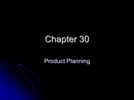 Chapter 30 Product Planning. Category Management Process that involves managing product lines as individual business units Process that involves managing.