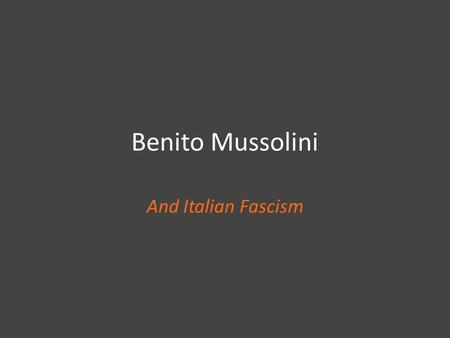 Benito Mussolini And Italian Fascism.