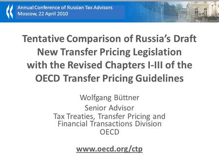 Annual Conference of Russian Tax Advisors Moscow, 22 April 2010 Tentative Comparison of Russia’s Draft New Transfer Pricing Legislation with the Revised.