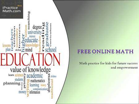 Why iPracticeMath? “No Child Left Behind” is a nationwide standard that is enforced in every school system. With the new emphasis on common core mathematical.