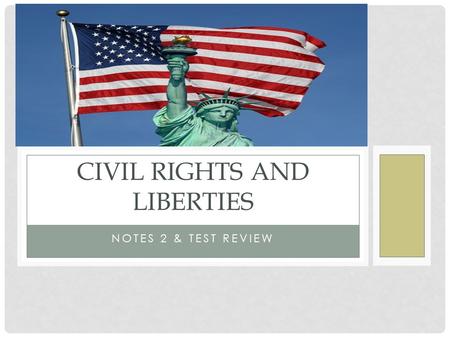 NOTES 2 & TEST REVIEW CIVIL RIGHTS AND LIBERTIES.