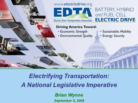 Electrifying Transportation: A National Legislative Imperative Brian Wynne September 5, 2008.