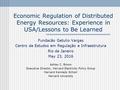 Economic Regulation of Distributed Energy Resources: Experience in USA/Lessons to Be Learned Fundacão Getulio Vargas Centro de Estudos em Regulação e Infraestrutura.