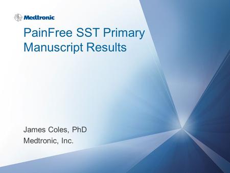 PainFree SST Primary Manuscript Results James Coles, PhD Medtronic, Inc.