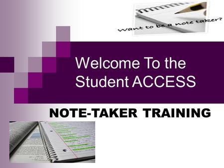 Welcome To the Student ACCESS NOTE-TAKER TRAINING.