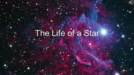 The Life of a Star 10 000 000 °C 20 000 °C to 35 000 °C 6000 °C3000 °C.