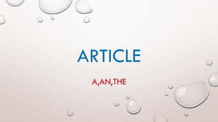 ARTICLE A,AN,THE. DEFINITION :- AN ARTICLE IS A WORD THAT IS USED WITH A NOUN TO INDICATE THE TYPE OF REFERENCE BEING MADE BY THE NOUN. ARTICLES SPECIFY.