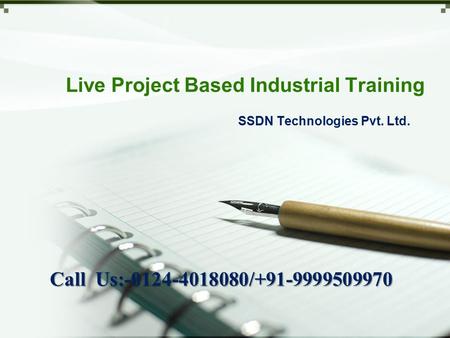 Live Project Based Industrial Training SSDN Technologies Pvt. Ltd. Call Us:-0124-4018080/+91-9999509970.