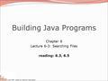 Copyright 2008 by Pearson Education Building Java Programs Chapter 6 Lecture 6-3: Searching Files reading: 6.3, 6.5.