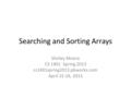 Searching and Sorting Arrays Shirley Moore CS 1401 Spring 2013 cs1401spring2013.pbworks.com April 15-16, 2013.