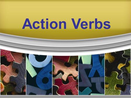 Action Verbs. An action verb is a word that expresses action. An action verb may be made up of more than one word. They can express physical action like.