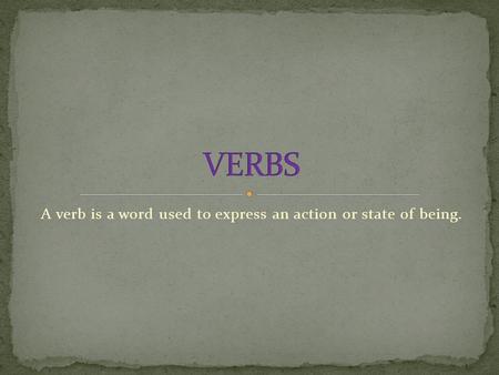 A verb is a word used to express an action or state of being.