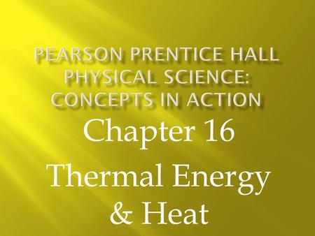 Chapter 16 Thermal Energy & Heat.  Objectives:  1. Explain how heat and work transfer energy  2. Relate thermal energy to the motion of particles that.