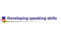 Developing speaking skills. Warming-up Sit in opposing teams Sit in opposing teams.