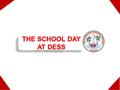 THE SCHOOL DAY AT DESS. Doha English Speaking School | Option 1 is for every class to finish one hour earlier the Key Stage 2 pupils (Years 3, 4, 5 and.