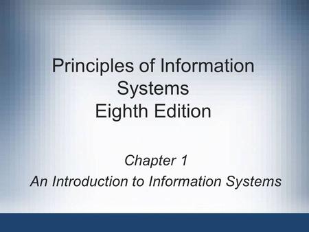 Principles of Information Systems Eighth Edition Chapter 1 An Introduction to Information Systems.