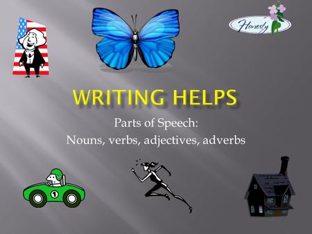 Parts of Speech: Nouns, verbs, adjectives, adverbs.