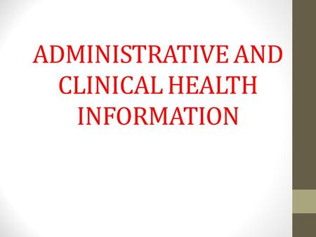 ADMINISTRATIVE AND CLINICAL HEALTH INFORMATION. Information System - can be define as the use of computer hardware and software to process data into information.