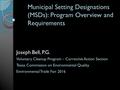 Joseph Bell, P.G. Voluntary Cleanup Program – Corrective Action Section Texas Commission on Environmental Quality Environmental Trade Fair 2016 Municipal.