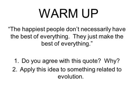 WARM UP “The happiest people don’t necessarily have the best of everything. They just make the best of everything.” 1.Do you agree with this quote? Why?