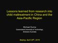 Lessons learned from research into child maltreatment in China and the Asia-Pacific Region Michael Dunne Queensland University of Technology, Brisbane.