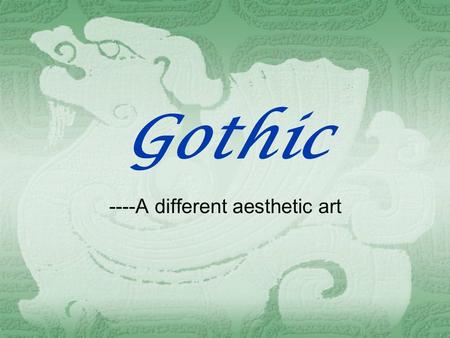 Gothic ----A different aesthetic art. TThe Gothic, an outgrowth of the Romanesque, started in France and quickly spread through all parts of western.