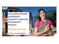 International Health and Medical Students’ Leadership Development Program Brisbane, Australia 25 July – 12 August 2016.