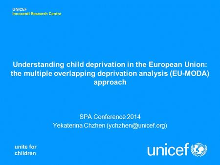 Understanding child deprivation in the European Union: the multiple overlapping deprivation analysis (EU-MODA) approach SPA Conference 2014 Yekaterina.