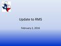 Update to RMS February 2, 2016 TX SET. Texas SET January Meeting Update Elections – Chair: Diana Rehfeldt, TNMP – Vice Chair: Kyle Patrick, NRG TMTP Changes.