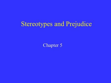 Stereotypes and Prejudice Chapter 5. Stereotypes and Prejudice Chapter 5.