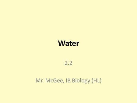 Water 2.2 Mr. McGee, IB Biology (HL). By the End, You Will Understand: Water molecules are polar and hydrogen bonds form between them. Hydrogen bonding.