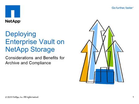 Considerations and Benefits for Archive and Compliance Deploying Enterprise Vault on NetApp Storage 1.