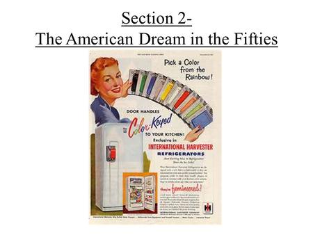 Section 2- The American Dream in the Fifties. The Organization and the Organization Man As 1950’s moved forward, there were more White Collar jobs – Service.