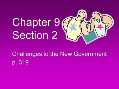 Chapter 9 Section 2 Challenges to the New Government p. 319.