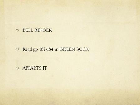 BELL RINGER Read pp 182-184 in GREEN BOOK APPARTS IT.