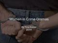 Women in Crime Dramas By Tina Kaiser 201H. The ways in which women are portrayed in crime dramas highlights the social construction of the ideal female.