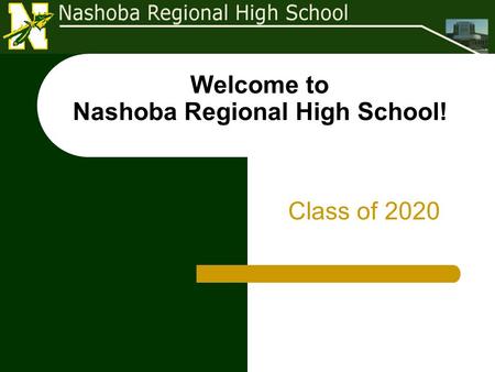 Welcome to Nashoba Regional High School! Class of 2020.