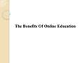 The Benefits Of Online Education. German online learning with language, and being able to take educational courses online provides an avenue for people.