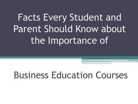 Facts Every Student and Parent Should Know about the Importance of Business Education Courses.