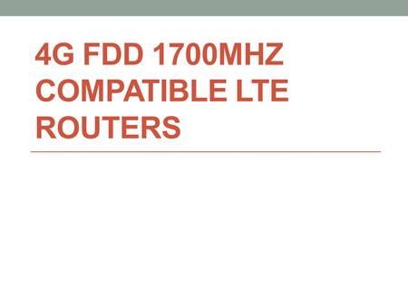 4G FDD 1700MHZ COMPATIBLE LTE ROUTERS. 4G LTE frequency FDD 1700MHz is widely used in United States, Canada, Mexico, Colombia, and Peru countries. It.